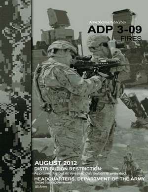 Army Doctrine Publication Adp 3-09 Fires August 2012 de United States Government Us Army