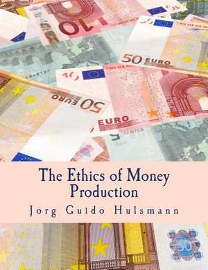 The Ethics of Money Production de Jorg Guido Hulsmann