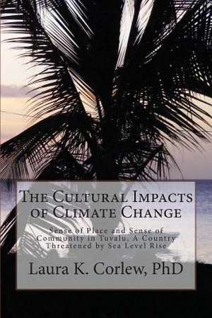 The Cultural Impacts of Climate Change de Dr Laura Kati Corlew