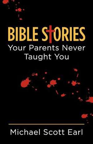 Bible Stories Your Parents Never Taught You: A Charley Ridgway Novel de Michael Scott Earl