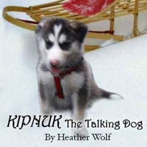 Kipnuk the Talking Dog de Heather Wolf