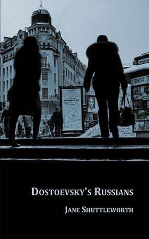 Dostoevsky's Russians de Jane Shuttleworth