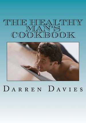 The Healthy Man's Cookbook: Selected Poems de Darren T. Davies