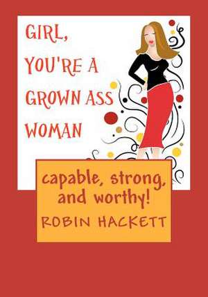 Girl, You're a Grown Ass Woman! de MS Robin E. Hackett