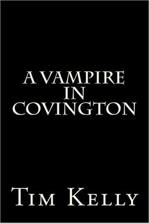 A Vampire in Covington: Keys to Leveraging the Power of Allah in Your Life de Tim Kelly