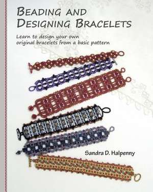 Beading and Designing Bracelets de Sandra D. Halpenny