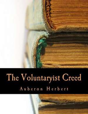 The Voluntaryist Creed de Auberon Herbert