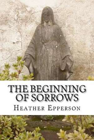 The Beginning of Sorrows de Heather Epperson