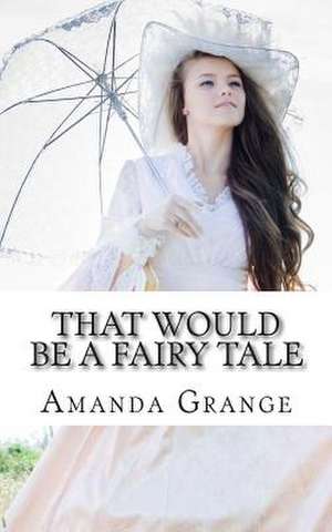 That Would Be a Fairy Tale de Amanda Grange