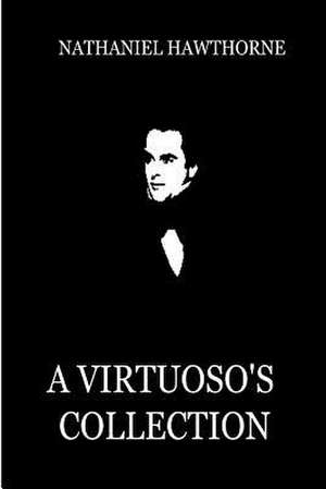 A Virtuoso's Collection de Nathaniel Hawthorne