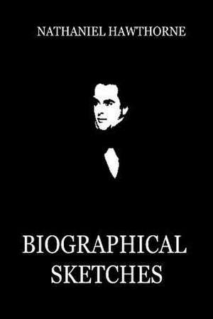 Biographical Sketches de Nathaniel Hawthorne