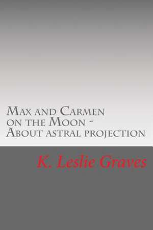 Max and Carmen on the Moon de K. Leslie Graves