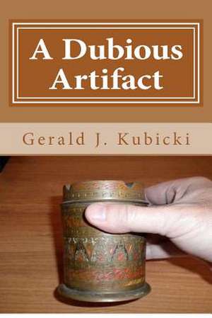 A Dubious Artifact de Gerald J. Kubicki