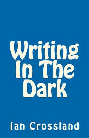 Writing in the Dark de Ian Crossland