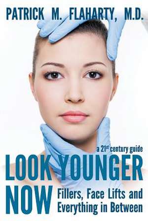 Look Younger Now de Patrick M. Flaharty M. D.