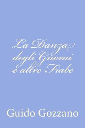 La Danza Degli Gnomi E Altre Fiabe de Guido Gozzano