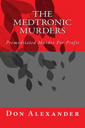 The Medtronic Murders de Don Alexander