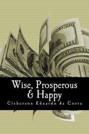 Wise, Prosperous & Happy de Cleberson Eduardo Da Costa