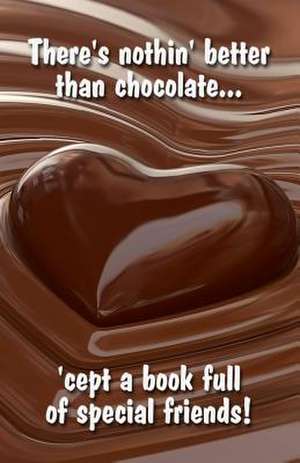 There's Nothin' Better Than Chocolate... 'Cept a Book Full of Special Friends! de Trikk Media