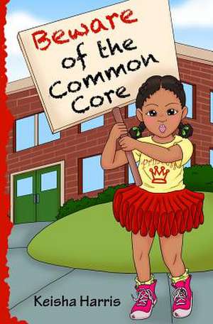 Beware of the Common Core de Keisha Harris