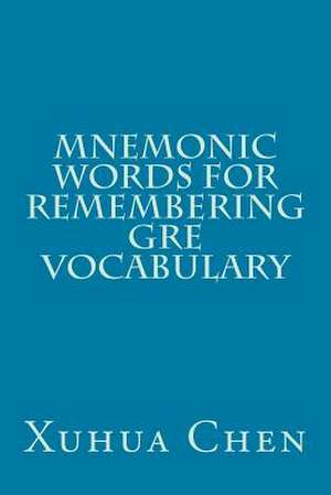 Mnemonic Words for Remembering GRE Vocabulary de Xuhua Chen