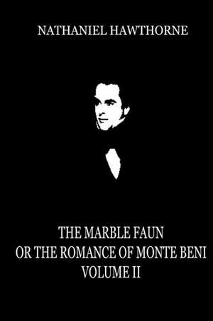 The Marble Faun, or the Romance of Monte Beni (Volume 2) de Nathaniel Hawthorne