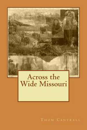 Across the Wide Missouri de Thom Cantrall