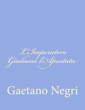 L'Imperatore Giuliano L'Apostata de Gaetano Negri