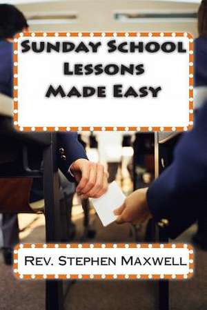 Sunday School Lessons Made Easy de Rev Stephen Cortney Maxwell