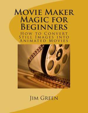 Movie Maker Magic for Beginners de Jim Green