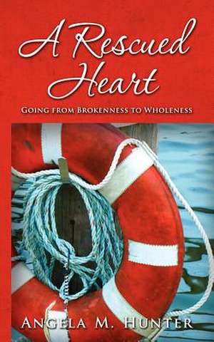 A Rescued Heart de Angela M. Hunter