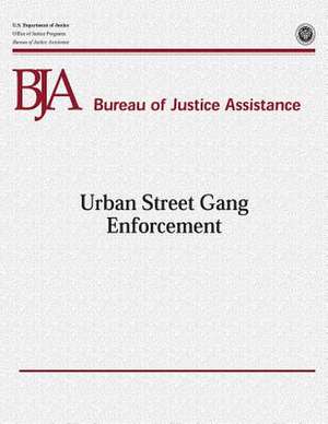 Urban Street Gang Enforcement de U. S. Department Of Justice