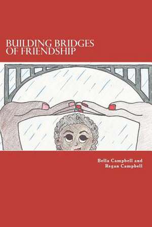 Building Bridges of Friendship de Regan Campbell