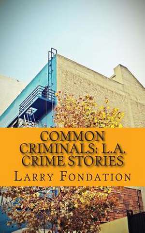 Common Criminals: L.A. Crime Stories de Larry Fondation