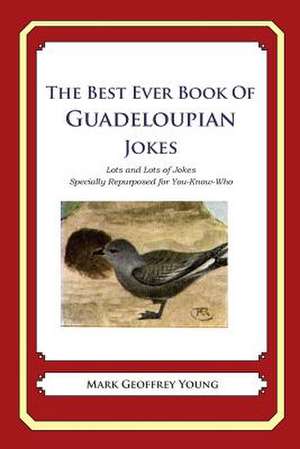 The Best Ever Book of Guadeloupian Jokes de Mark Geoffrey Young