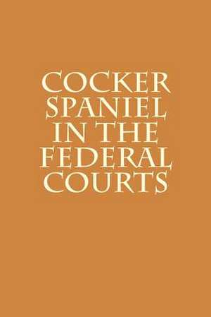 Cocker Spaniel in the Federal Courts de Joshua Warren