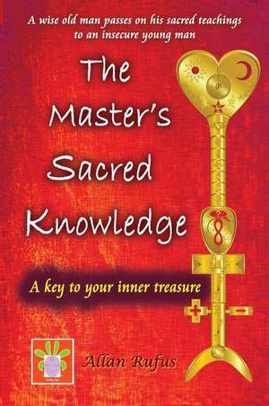 The Master's Sacred Knowledge de MR Allan G. Rufus