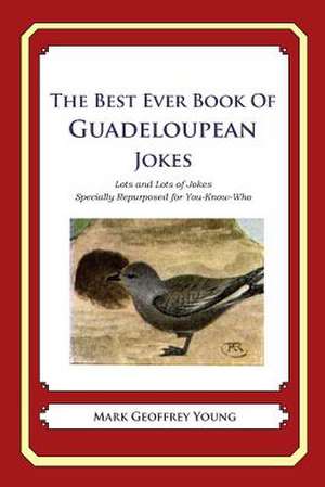 The Best Ever Book of Guadeloupean Jokes de Mark Geoffrey Young