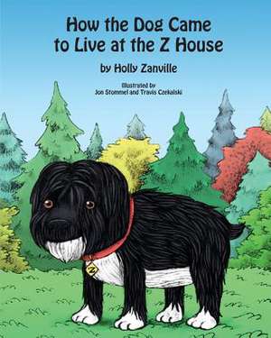 How the Dog Came to Live at the Z House de Holly Zanville Ph. D.