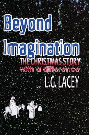 Beyond Imagination the Christmas Story de L. G. Lacey