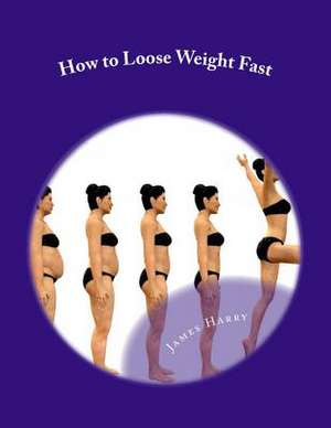 How to Loose Weight Fast de M. James T. Harry