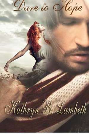 Dare to Hope de Kathryn B. Lambeth