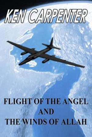 Flight of the Angel and the Winds of Allah de MR Ken E. Carpenter