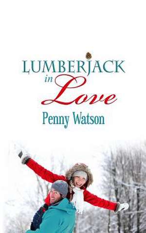 Lumberjack in Love de Penny Watson