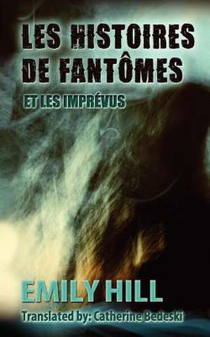 Les Histoires de Fantomes Et Les Imprevus de Emily Hill