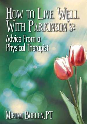 How to Live Well with Parkinson's de Miriam P. Boelen Pt