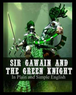 Sir Gawain and the Green Knight in Plain and Simple English de Anonymous