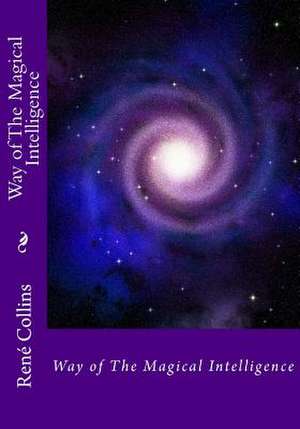 Way of the Magical Intelligence de MR Rene a. Collins