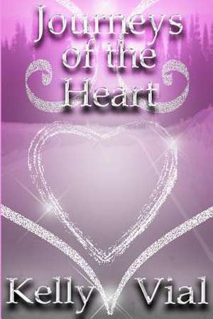 Journeys of the Heart de Kelly Vial