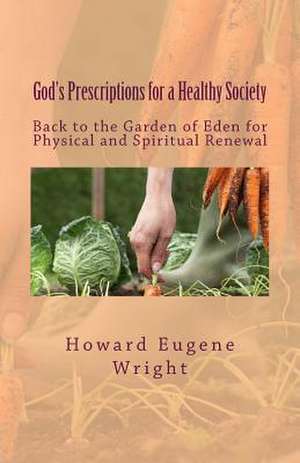 God's Prescriptions for a Healthy Society de Howard Eugene Wright